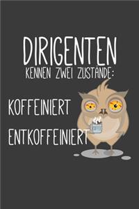 Dirigenten kennen zwei Zustände Koffeiniert und Entkoeffiniert