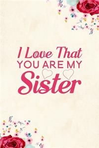 I Love That You Are My Sister