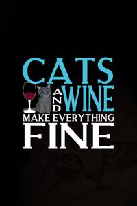 Cats And Wine Make Everything Fine