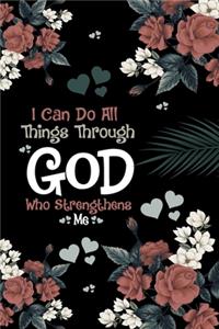 I Can Do All Things Through God Who Strengthens Me Notebook