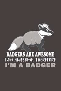 Badgers Are Awesome I Am Awesome Therefore Im A Badger