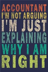 Accountant I'm Not Arguing I'm Just Explaining Why I Am Right