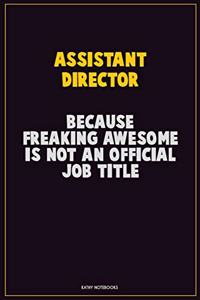 Assistant Director, Because Freaking Awesome Is Not An Official Job Title