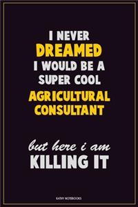 I Never Dreamed I would Be A Super Cool Agricultural Consultant But Here I Am Killing It