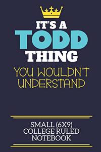 It's A Todd Thing You Wouldn't Understand Small (6x9) College Ruled Notebook