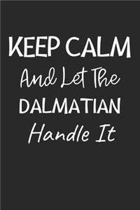 Keep Calm And Let The Dalmatian Handle It