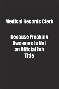 Medical Records Clerk Because Freaking Awesome Is Not an Official Job Title.