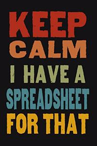 Keep Calm I Have A Spreadsheet For That