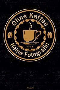 Ohne Kaffee keine Fotografin Notizbuch