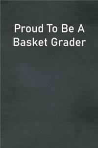 Proud To Be A Basket Grader