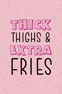 Thick Thighs & Extra Fries