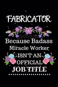 Fabricator Because Badass Miracle Worker Isn't an Official Job Title