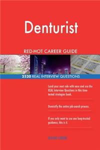 Denturist RED-HOT Career Guide; 2520 REAL Interview Questions