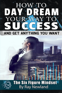 How To Day Dream Your Way To Success!