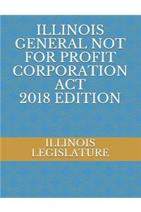 Illinois General Not for Profit Corporation ACT 2018 Edition