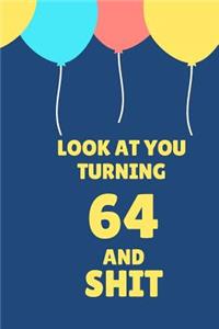 Look at You Turning 64 and Shit