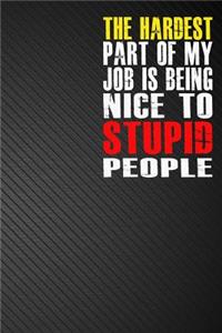 The Hardest Part of My Job is Being Nice to Stupid People