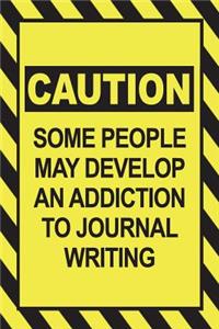 Caution - Some People May Develop an Addiction to Journal Writing