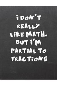 I Don't Really Like Math, But I'm Partial to Fractions