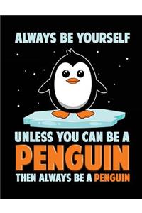 Always Be Yourself Unless You Can Be A Penguin Then Always Be A Penguin