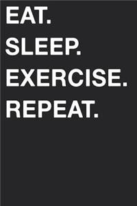 Eat Sleep Exercise Repeat