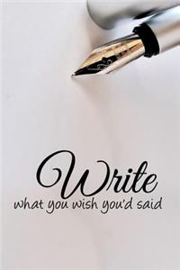 Write What You Wish You'd Said