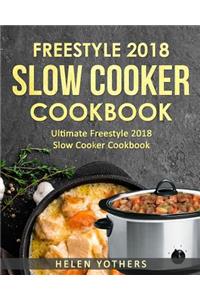 Freestyle Slow Cooker Cookbook 2018: Ultimate Freestyle Slow Cooker Cookbook 2018: Simple and Delicious Freestyle Slow Cooker Recipes