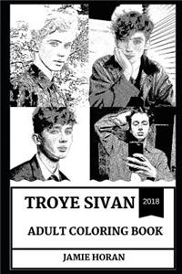 Troye Sivan Adult Coloring Book: Youtube Star and Prodigy Musician, One of the Most Influential Teens and Millennial Icon Inspired Adult Coloring Book