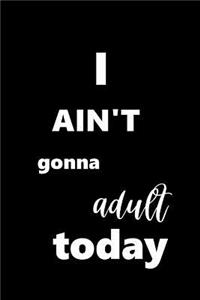 2019 Daily Planner I Ain't Gonna Adult Today 384 Pages