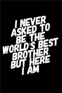 I Never Asked to Be the World's Best Brother But Here I Am