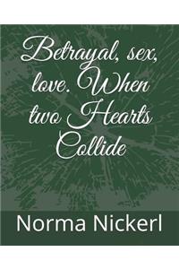 Betrayal, Sex, Love. When Two Hearts Collide