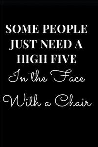 Some People Just Need a High Five in the Face with a Chair