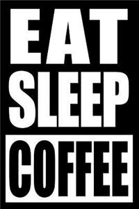 Eat Sleep Coffee Cool Notebook for Coffee Lovers, College Ruled Journal
