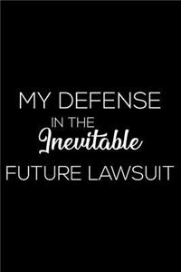 My Defense in the Inevitable Future Lawsuit