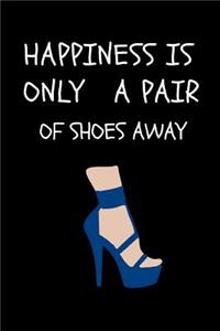 Happiness Is Only a Pair of Shoes Away: Funny Notebook Journal - Small Lined (6 X 9 )