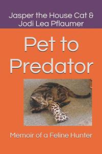 Pet to Predator: Memoir of a Feline Hunter
