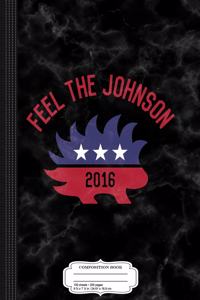 Feel the Johnson 2016 Composition Notebook
