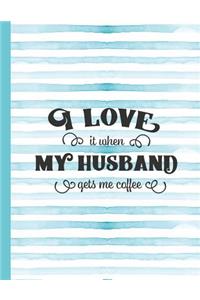 I Love It When My Husband Gets Me Coffee