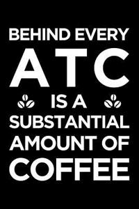 Behind Every Atc Is a Substantial Amount of Coffee