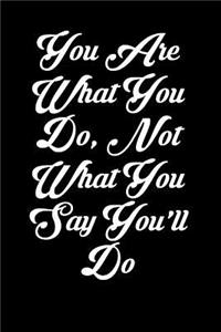 You Are What You Do, Not What You Say You'll Do: 6x9 Inspirational Quote Journal for Women and Girls (Black)