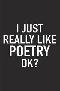 I Just Really Like Poetry Ok?