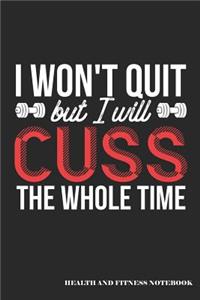 I Won't Quit But I Will Cuss the Whole Time Health and Fitness Notebook