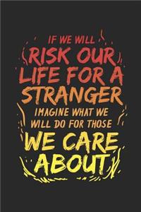 If We Will Risk Our Lives for a Stranger Imagine What We Will Do for Those We Care about