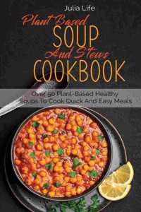 Plant Based Soup And Stews Cookbook