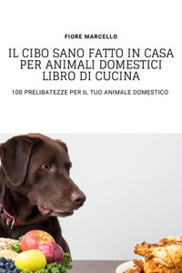 Il Cibo Sano Fatto in Casa Per Animali Domestici Libro Di Cucina