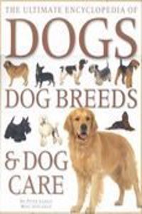 The ultimate encyclopedia of dogs, dog breeds & dog care