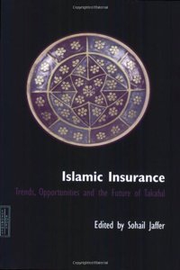 Islamic Insurance: Trends, Opportunities and the Future of Takaful