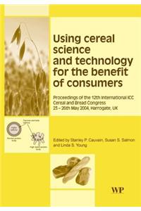 Using Cereal Science and Technology for the Benefit of Consumers