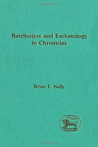 Retribution and Eschatology in Chronicles: No. 211 (Journal for the Study of the Old Testament Supplement S.)