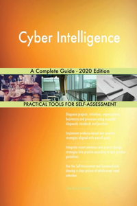 Cyber Intelligence A Complete Guide - 2020 Edition